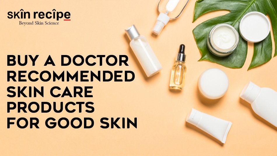 Doctor Recommended Skin Care Products For Good Skin