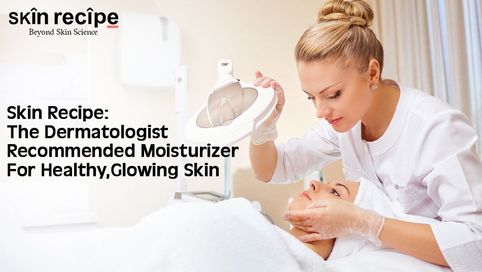 Dermatologist Recommended Moisturizer For Healthy Glowing Skin
