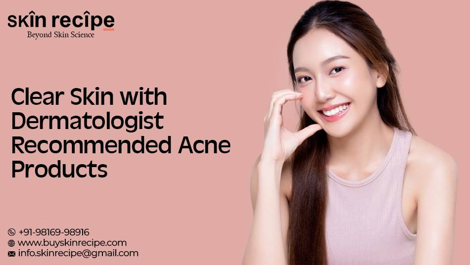 Dermatologist Recommended Acne Products